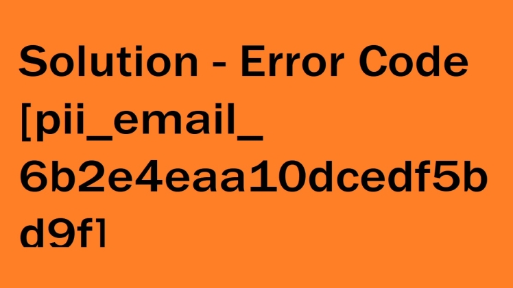 How To How To Solution Error Code [pii_email_e6685ca0de00abf1e4d5] 2021